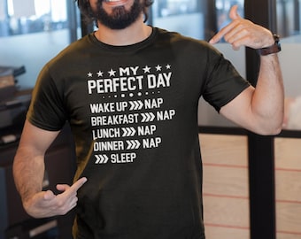 My Perfect Day Shirt, Funny Nap Lover Gift, Power Napping Shirt, I Need A Nap Shirt, Gift For Napper, Funny Sleepy Shirt, I Love Naps Shirt