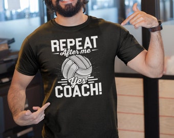 Repeat After Me Yes Coach Shirt, Volleyball Shirt, Volleyball Player, Volleyball Coach Shirt, Best Volleyball Coach Ever, Volleyball Team