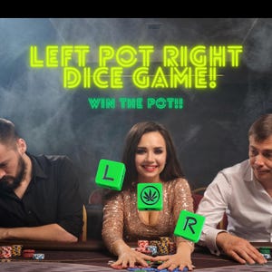 May include: Image of a poker game with the text "LEFT POT RIGHT DICE GAME!" and "WIN THE POT!!" in neon green. Three people are seated at a table with dice floating above the table. The dice have the letters "L" and "R" and a cannabis leaf symbol.