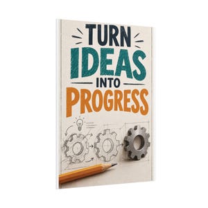 May include: A rectangular poster featuring the text TURN IDEAS INTO PROGRESS in dark blue, teal, and orange. Below the text are pencil sketches of gears, a lightbulb, and a single metallic gear placed on the paper next to a yellow pencil.