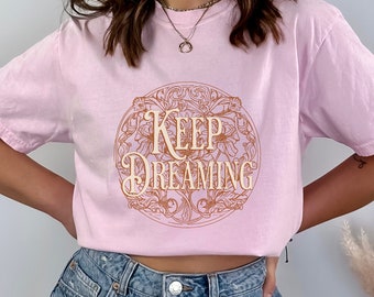 Womens Inspirational T-Shirt Just Keep Dreaming | Gift for Her | Self Care Shirt for You | Positive Vibes Tee for Bestie or Mom | Trendy Tee