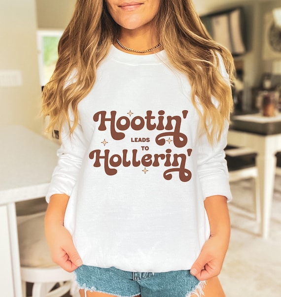 Funny Women's Sweatshirt Hootin' Leads to Hollerin' Cozy