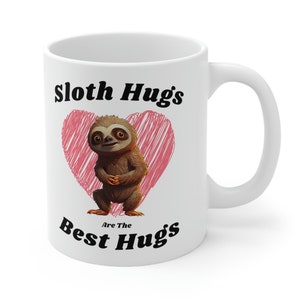 Sloth Hugs Are the Best Hugs, Adorable Sloth 11oz mug, Gifts for Her, Coffee Cup Gift idea, Hot Chocolate Mug