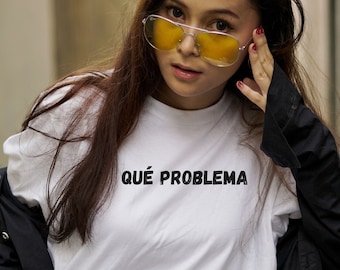 Que Problema T-shirt, Problem Shirt, Statement Shirt, Pop Culture, Streetwear, Spanish Graphic Tees