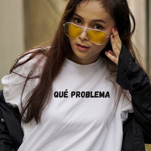 Que Problema T-shirt, Problem Shirt, Statement Shirt, Pop Culture, Streetwear, Spanish Graphic Tees