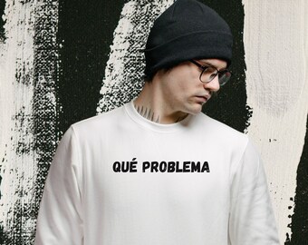 Que Problema Sweatshirt