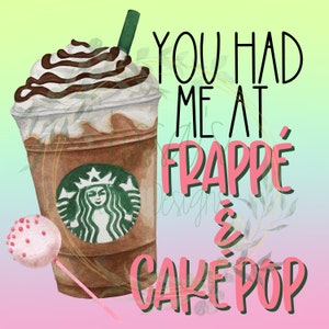 You Had Me At Frappe And Pink Drink Png DIGITAL DOWNLOAD ONLY