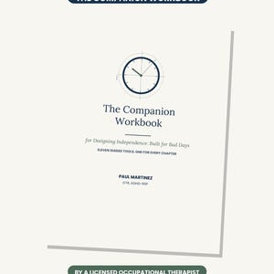 Puede incluir: Una portada de libro de ejercicios blanca titulada The Companion Workbook for Designing Independence: Built for Bad Days, Eleven Guided Tools, One for Every Chapter por Paul Martinez, OTR, ADHD-RSP. Incluye un icono de reloj y texto azul oscuro.