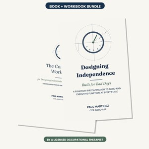 May include: A book and workbook bundle titled Designing Independence: Built for Bad Days, A Function-First Approach to ADHD and Executive Function, at Every Stage by Paul Martinez, OTR, ADHD-RSP, featuring a clock graphic and dark blue text.