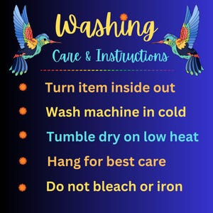 May include: A blue graphic with washing instructions. The text reads "Washing, Care & Instructions." The instructions include turning the item inside out, washing in cold water, tumble drying on low heat, and hanging for best care. Two hummingbirds are on the top.