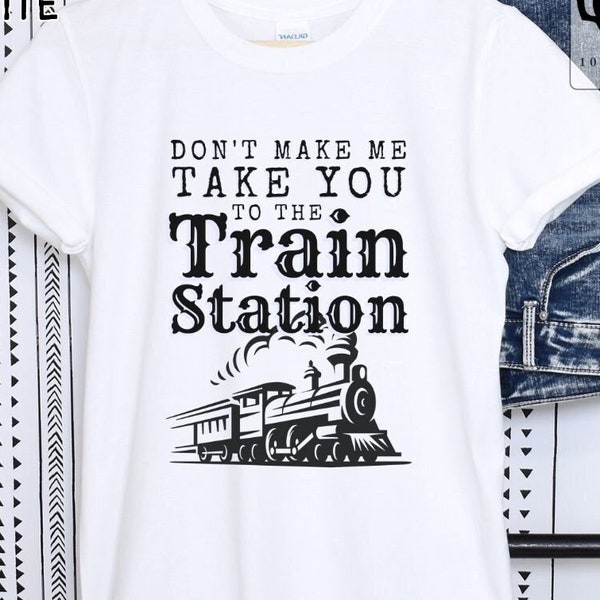 Unisex T-shirt, Don't make me take you to the Train Station Tshirt, Softstyle Short Sleeve Shirt, Soft Crewneck Top, Roomy Tee, Womens Mens