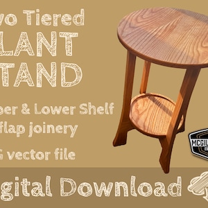 May include: A two-tiered plant stand made of wood with a round top and a lower shelf. The stand is made with halflap joinery and is available as a digital download SVG vector file. The image also includes the text "Two Tiered PLANT STAND Upper & Lower Shelf Halflap joinery SVG vector file Digital Download MCGILL & SONS ESTO 2020".