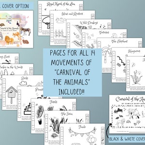 May include: Black and white printable pages for the 14 movements of Camille Saint-Sa&euml;ns's "Carnival of the Animals" musical composition. Each page features a different animal and musical notation. The cover options include a color and black and white version.
