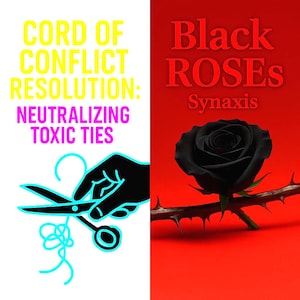 Peut inclure: Image divisée en deux parties. À gauche, texte : "CORD OF CONFLICT RESOLUTION: NEUTRALIZING TOXIC TIES" et ciseaux coupant un fil bleu. À droite, texte : "Black ROSES Synaxis" et une rose noire.