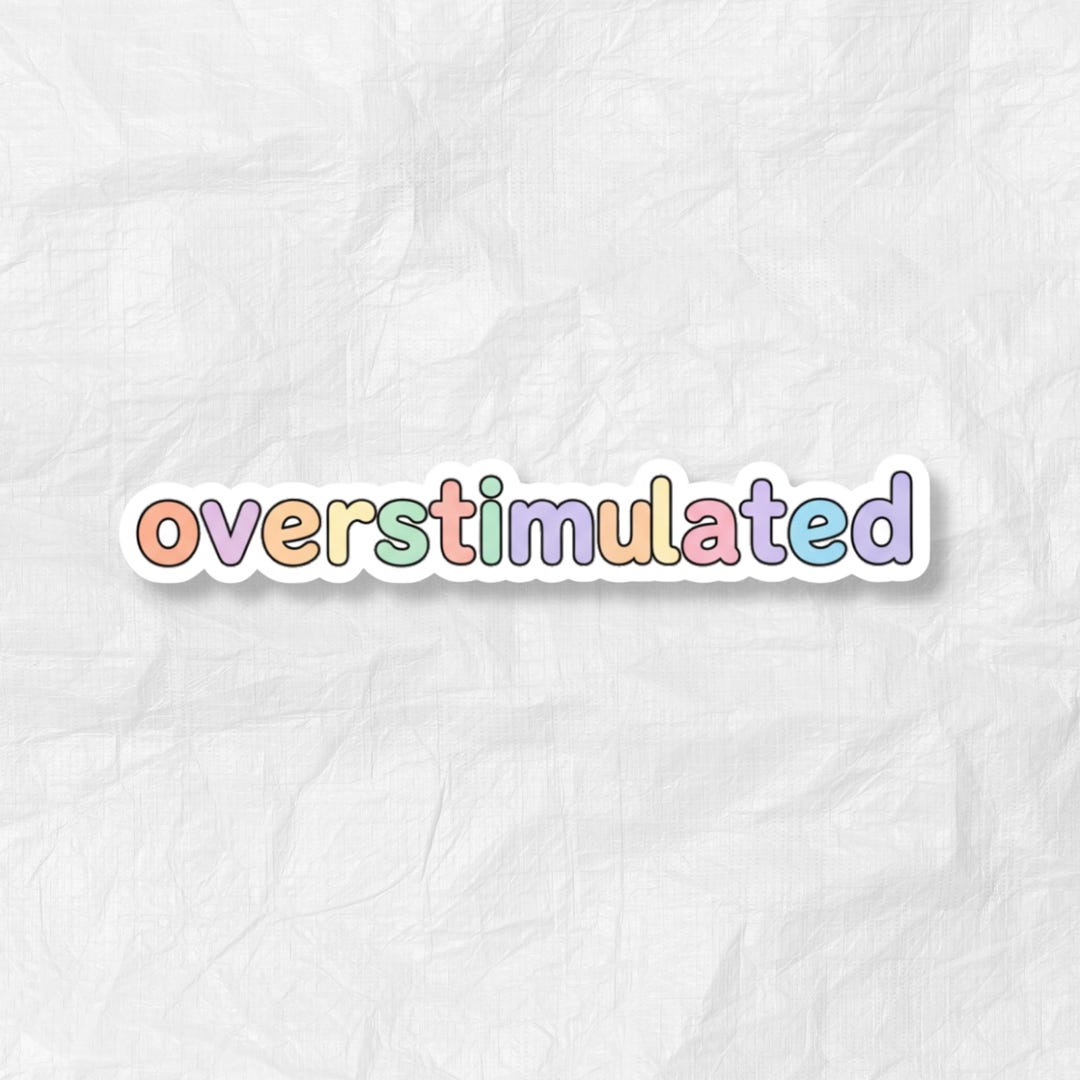 Overstimulated Pastel Sticker – Neurodivergent Mental Health Vinyl ...