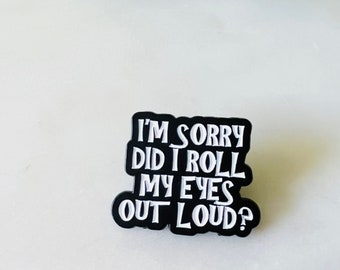 I'm Sorry Did I Roll My Eyes Out Loud Enamel Pins, Funny Lapel Pin, Cute Sneaker Enamel Pin