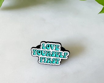 Love yourself first enamel pin, Self Love Gift