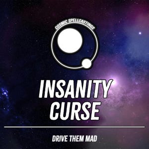 May include: A graphic with a cosmic background, featuring a white circle and a smaller white circle within a larger white circle. The text reads "INSANITY CURSE" and "DRIVE THEM MAD" in white, with a white line separating the phrases.