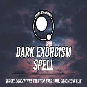 Może przedstawiać: Grafika Dark Exorcism Spell na ciemnoniebieskim, zachmurzonym tle. Tekst "DARK EXORCISM SPELL" jest wyświetlany w kolorze białym. Powyżej znajduje się logo z napisem "COSMIC SPELLCASTINGS". Tekst na dole brzmi "REMOVE DARK ENTITIES FROM YOU, YOUR HOME, OR SOMEONE ELSE."