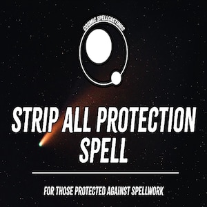 May include: A black background with white text that reads "STRIP ALL PROTECTION SPELL". The image includes a comet graphic and a circular logo with the words "COSMIC SPELLCASTINGS". The text at the bottom says "FOR THOSE PROTECTED AGAINST SPELLWORK".