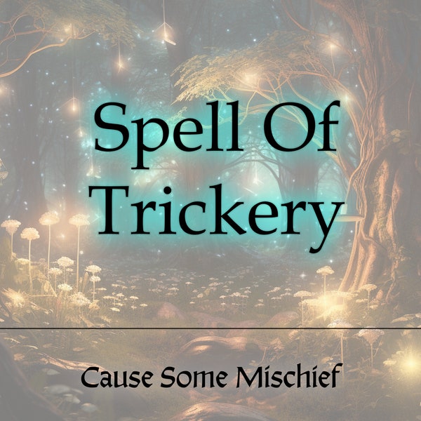 Trickery Spell * Cause some mischief, chaos spell, fairy spell, imp spell, goblin spell, silly spell, make them think of you