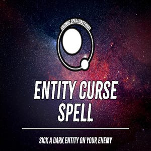 May include: An advertisement for a spell service against an enemy. The image features a cosmic background with the text "ENTITY CURSE SPELL" in bold white letters. The tagline reads "SICK A DARK ENTITY ON YOUR ENEMY."