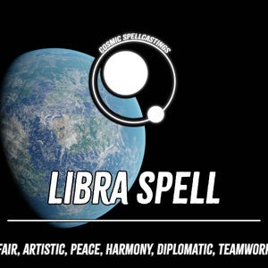 May include: A graphic with a blue and green planet, a white circle and a smaller white circle, and the words "LIBRA SPELL". Below the text are the words "FAIR, ARTISTIC, PEACE, HARMONY, DIPLOMATIC, TEAMWORK". The words "COSMIC SPELLCASTINGS" are at the top.