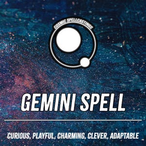 May include: A graphic with a cosmic background displays the words "Gemini Spell." Above the text is a circular logo with the words "Cosmic Spellcastings." Below the text are the words "Curious, Playful, Charming, Clever, Adaptable."