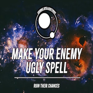 Könnte beinhalten: Ein Bild mit einem kosmischen Hintergrund und dem Text "MAKE YOUR ENEMY UGLY SPELL" in weißen, fetten Buchstaben. Darunter steht der Text "RUIN THEIR CHANCES". Oben befindet sich ein kreisförmiges Logo mit den Worten "COSMIC SPELLCASTINGS".