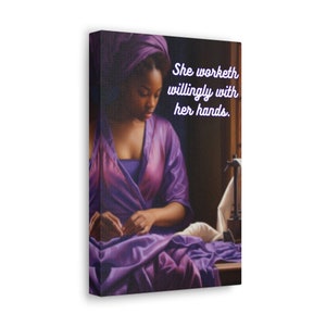 May include: A painting of a woman in a purple dress sewing with the quote "She worketh willingly with her hands."