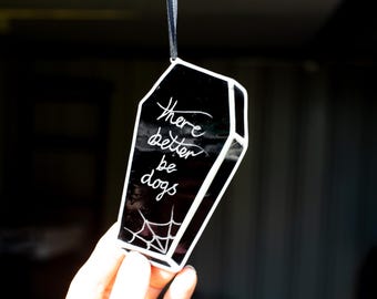 There better be dogs Coffin Stained Glass - Plant Stake or Hanging Ornament
