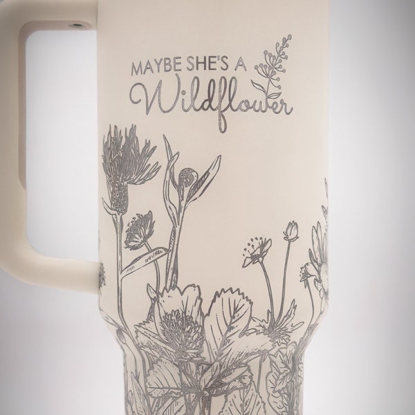 Laser Engraved Stanley 40oz Travel Tumbler ~ Maybe She's A Wildflower ~ Seamless Wrap ~ Flower Garden Floral ~ Gift for Her Mom Mother's Day