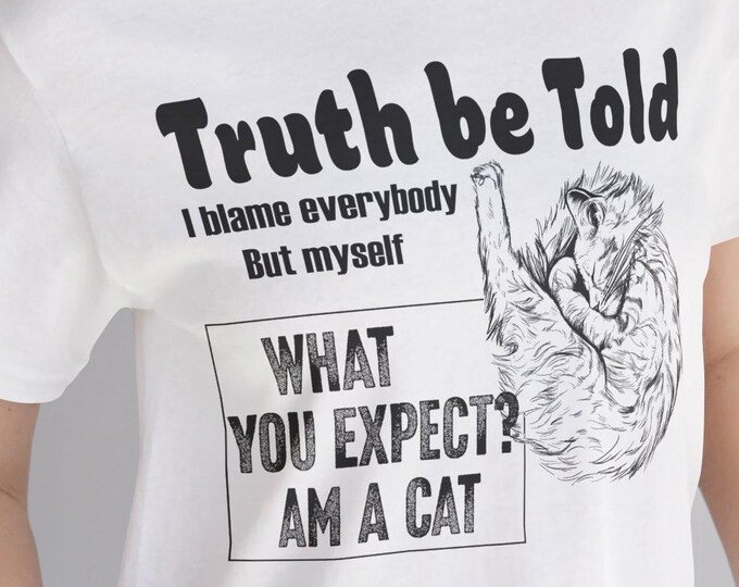 Truth T-shirt-Funny Cat-Blame T-shirt-Cat lover tees-custom t shirt-unisex t-shirts-Gift Shirt-Shirt with pattern-Oversize Shirt