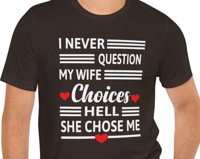 Funny Graphic Tee - I Never Question my Wife Choices | Cute Loose Tops | Women's Tshirt | Loose Fit T-Shirt | Humorous Clothing