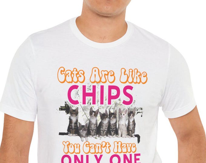 Cats are Like Chips T-Shirt | Funny Tee for Cat Lovers | Summer Graphic Shirt, Etsy Cat Shirt, Cute Cat Tee