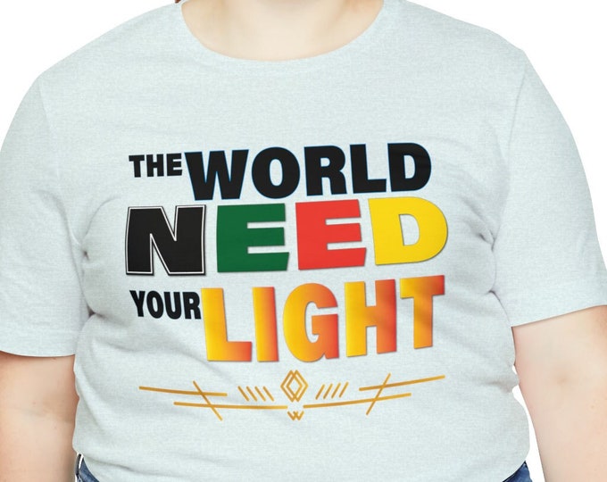 The World Need Your Light Graphic Tee - Encouraging Shirt for Self-Expression for Unique Gift Idea