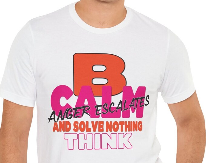Funny t shirt graphics Apparel | B Calm, Anger Escalate Solve Nothing T- Shirt | M23 T-shirt Designs Cute Tshirt