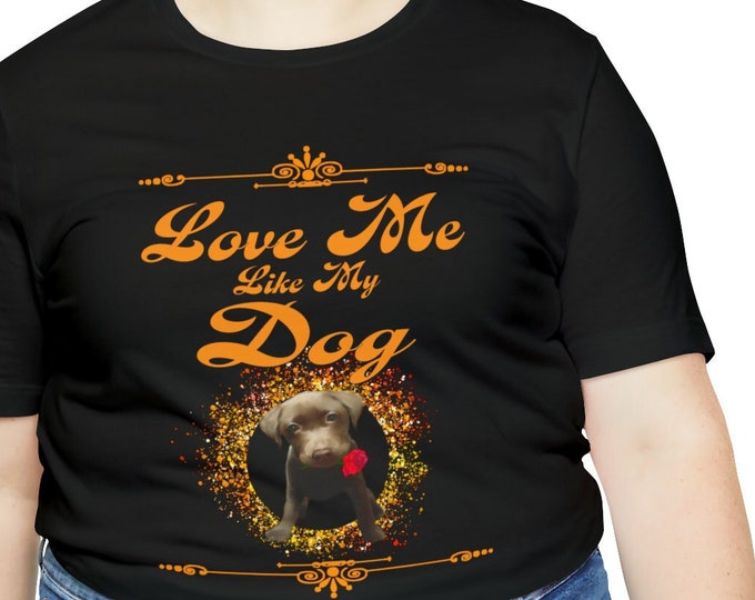 Vintage T-Shirt Love me like my Dog Funny T-shirt lover tees | Dog Owners Custom Print | Loyal Friend T-shirt