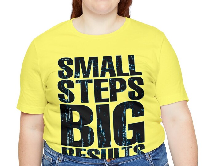 Achieve Big Results with Small Steps T-Shirt, Graphic Tee, Inspirational Gift