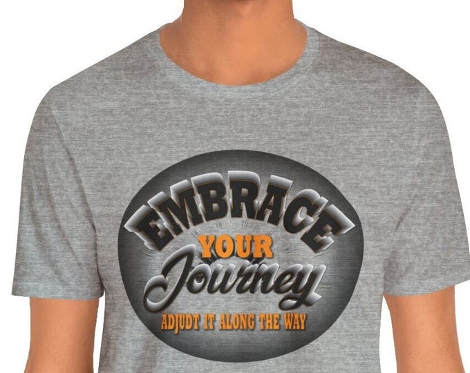 Embrace Your Journey Graphic Tee - Inspirational T-shirt for Life's Adventures - Unisex Jersey Short Sleeve Tee