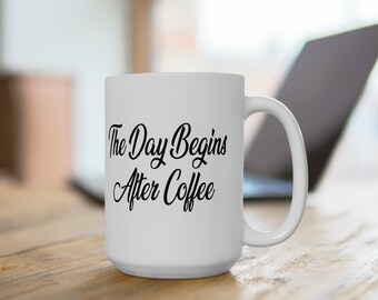 The Day biggins after coffee Hot Tea Mug For Stress Kitchen Dinning Mental health Ceramic cup Mug 11oz coffee cup