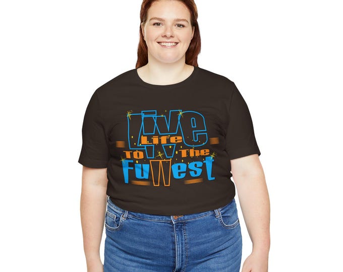 Live Life to the Fullest Shirt Streetwear Tee, Encouraging Casual Daytime T-shirt, Unisex Jersey Dad Gift, Fashionable Tee