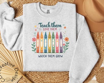 Teach Love Grow Sweatshirt: Colorful Crayon Teacher Appreciation Pullover, Gift for Teacher