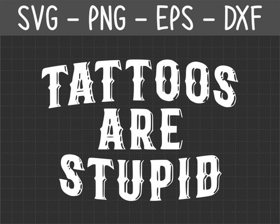 Tattoos Are Stupid Funny Sarcastic Tattoo T-Shirt Gift Tattoos Are Stupid Funny Sarcastic Tattoo T-Shirt Gift