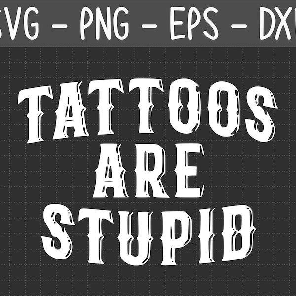 Tattoos Are Stupid svg png, Funny Tattoo Tshirt svg, Tattoos Are For Idiots svg, dad gift, instant download Svg design sublimation Eps Dxf