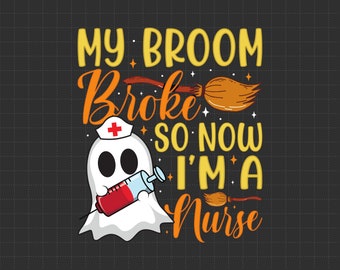 Funny My Broom Broke So Now Im a Nurse Svg, Halloween SVG, Witch Svg,Ghost,Witch Shirt SVG,Halloween Costume Svg,Cricut Cut Files,Silhouette