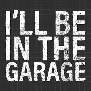 I'll Be in The Garage SVG、父の日のギフト、ヴィンテージのお父さん、面白いお父さん SVG、面白い自動車整備士のお父さん、お父さんのジョーク SVG、Cricut、カット ファイル、デジタル ダウンロード