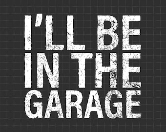 Sarò in garage SVG: divertente regalo per papà, file di taglio Cricut (download digitale)