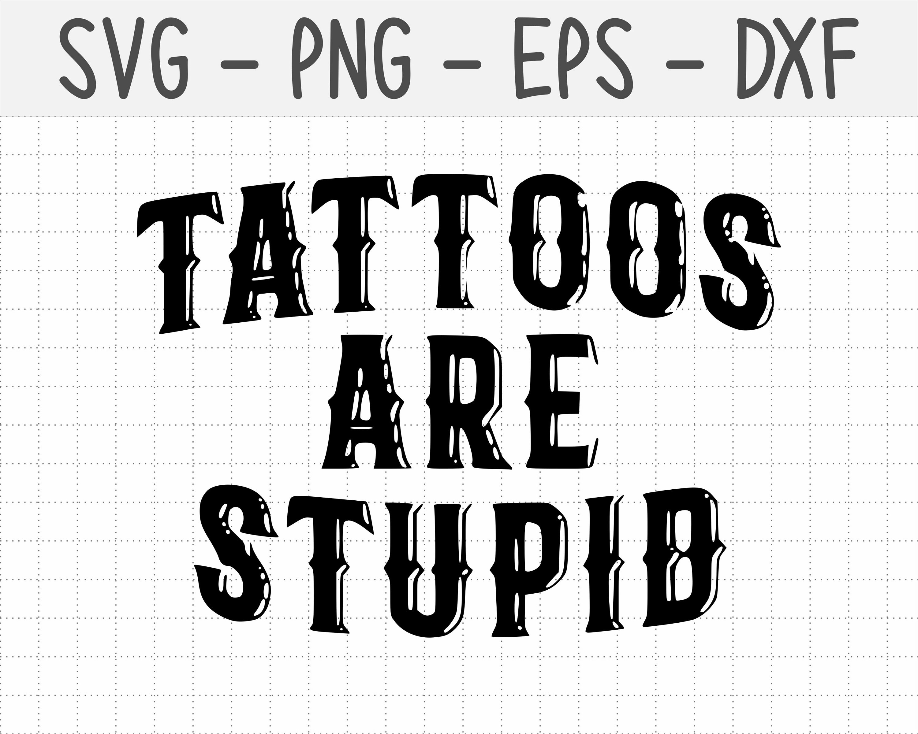 Tattoos Are Stupid Svg Png, Funny Tattoo Tshirt Svg, Tattoos Are for