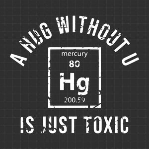 Womens A Hug Without U is Just Toxic SVG, lustiges Periodensystem-Element-Wissenschafts-T-Shirt für Damen, PNG-Dateien für Cricut-Sublimation